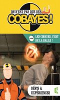 On n'est pas que des cobayes ! - Les cobayes, c'est de la balle !