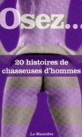 Osez... 20 histoires de chasseuses d'hommes