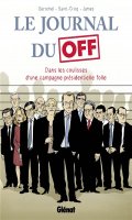 Le journal du off - dans les coulisses de la campagne prsidentielle